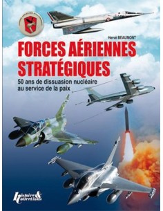 FORCES AÉRIENNES STRATÉGIQUES - 50 ANS DE DISSUASION NUCLÉAIRE AU SERVICE DE LA PAIX