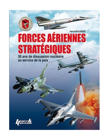 FORCES AÉRIENNES STRATÉGIQUES - 50 ANS DE DISSUASION NUCLÉAIRE AU SERVICE DE LA PAIX
