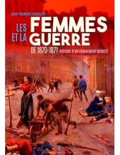 LES FEMMES DE LA GUERRE 1870-1871 - HISTOIRE D'UN ENGAGEMENT OCCULTÉ