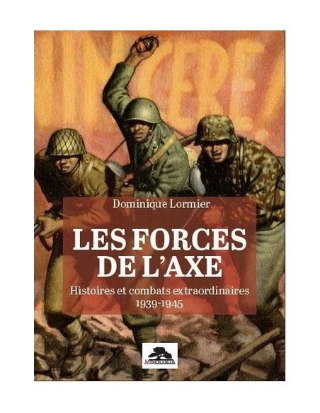 LES FORCES DE L'AXE - HISTOIRE ET COMBATS EXTRAORDINAIRES 1939-1945