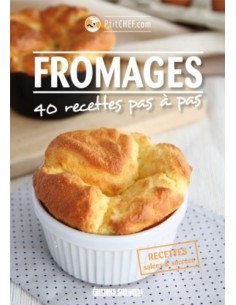FROMAGES 40 RECETTES PAS À PAS