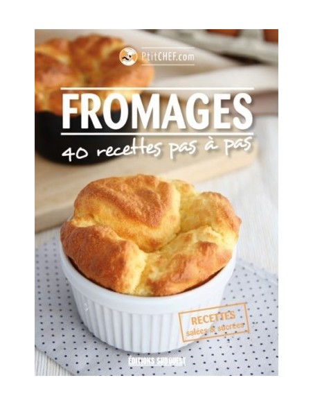 FROMAGES 40 RECETTES PAS À PAS
