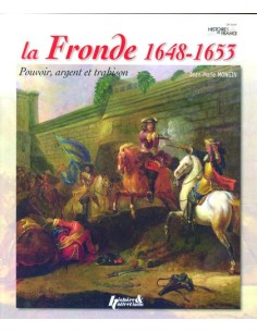 LA FRONDE (1648-1653) - POUVOIR, ARGENT ET TRAHISON
