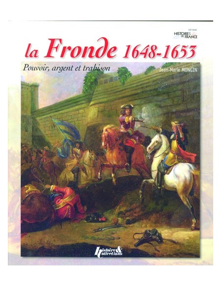 LA FRONDE (1648-1653) - POUVOIR, ARGENT ET TRAHISON