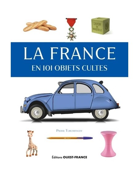 LA FRANCE EN 101 OBJETS CULTES