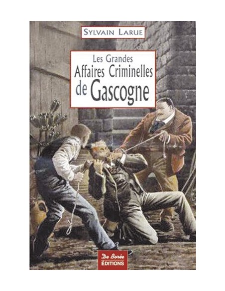 LES GRANDES AFFAIRES CRIMINELLES DE GASCOGNE