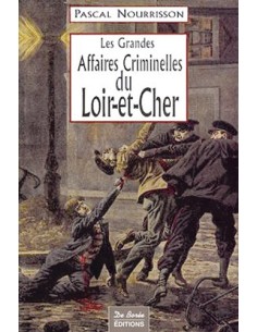 LES GRANDES AFFAIRES CRIMINELLES DU LOIR-ET-CHER