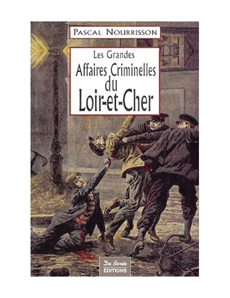 LES GRANDES AFFAIRES CRIMINELLES DU LOIR-ET-CHER