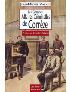 LES GRANDES AFFAIRES CRIMINELLES DE CORREZE