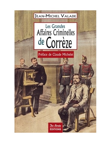 LES GRANDES AFFAIRES CRIMINELLES DE CORREZE