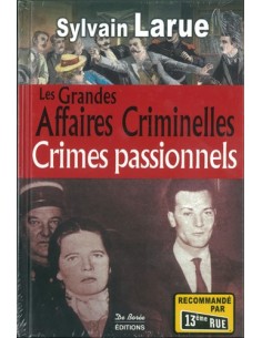 LES GRANDES AFFAIRES CRIMINELLES - CRIMES PASSIONNELS
