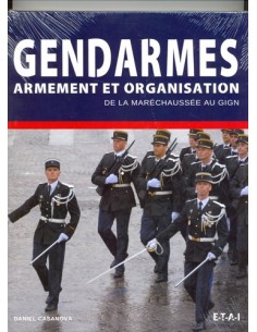 GENDARMES - ARMEMENT ET ORGANISATION DE LA MARÉCHAUSSÉE AU GIGN