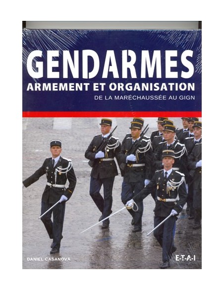 GENDARMES - ARMEMENT ET ORGANISATION DE LA MARÉCHAUSSÉE AU GIGN