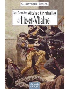 LES GRANDES AFFAIRES CRIMINELLES D ILLE-DE-VILAINE