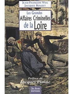 LES GRANDES AFFAIRES CRIMINELLES DE LA LOIRE