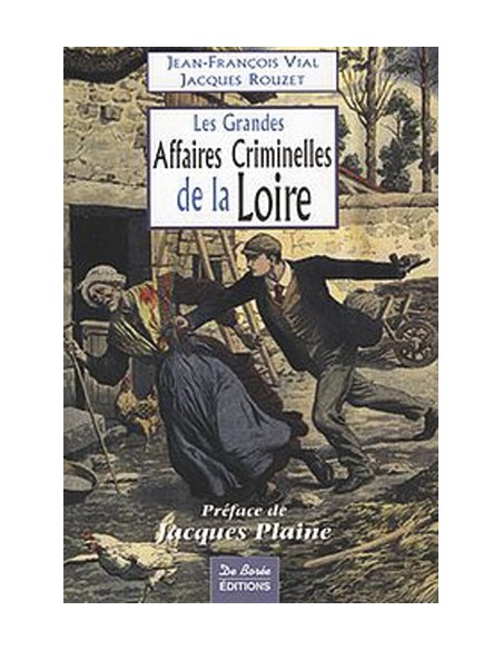 LES GRANDES AFFAIRES CRIMINELLES DE LA LOIRE