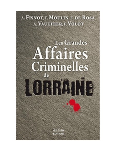 LES GRANDES AFFAIRES CRIMINELLES DE LORRAINE