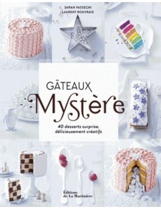 GÂTEAUX MYSTÈRE, 40 DESSERTS SURPRISES DÉLICIEUSEMENT CRÉATIFS