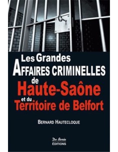 LES GRANDES AFFAIRES CRIMINELLES DE HAUTE-SAÔNE ET DU TERRITOIRE DE BELFORT
