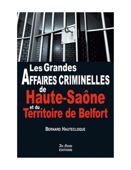 LES GRANDES AFFAIRES CRIMINELLES DE HAUTE-SAÔNE ET DU TERRITOIRE DE BELFORT