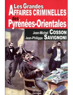 LES GRANDES AFFAIRES CRIMINELLES DES PYRENEES ORIENTALES