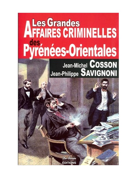 LES GRANDES AFFAIRES CRIMINELLES DES PYRENEES ORIENTALES
