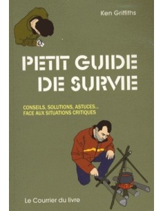 PETIT GUIDE DE SURVIE - CONSEILS, SOLUTIONS, ASTUCES... FACE AUX SITUATIONS CRITIQUES