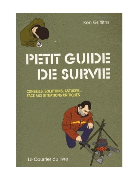 PETIT GUIDE DE SURVIE - CONSEILS, SOLUTIONS, ASTUCES... FACE AUX SITUATIONS CRITIQUES