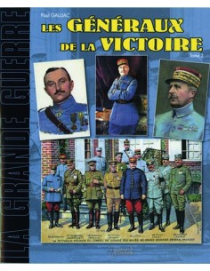 LES GENERAUX DE LA GRANDE GUERRE TOME 2 DE GUILLAUMET À WEYGAND