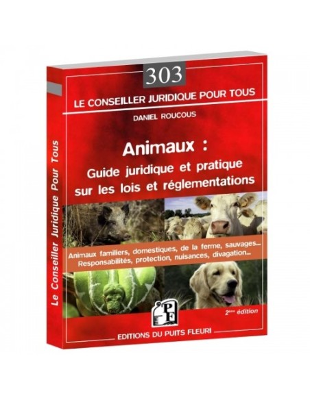 ANIMAUX : GUIDE JURIDIQUE ET PRATIQUE SUR LES LOIS ET REGLEMENTATIONS