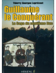 GUILLAUME LE CONQUÉRANT, LA SAGA DU 7E DUC