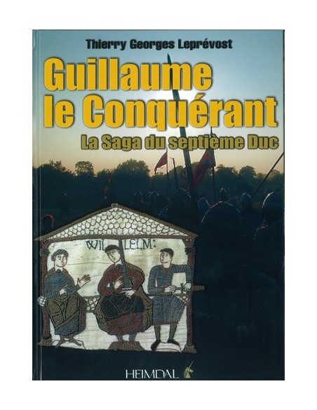 GUILLAUME LE CONQUÉRANT, LA SAGA DU 7E DUC