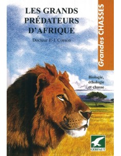 LES GRANDS PRÉDATEURS D AFRIQUE BIOLOGIE, ÉTHOLOGIE ET CHASSE