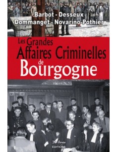LES GRANDES AFFAIRES CRIMINELLES DE BOURGOGNE