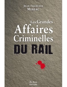 LES GRANDES AFFAIRES CRIMINELLES DU RAIL
