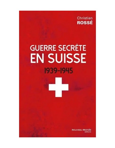 GUERRE SECRÈTE EN SUISSE 1939-1945