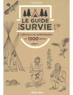 LE GUIDE DE LA SURVIE - L'HÉRITAGE DES AMÉRINDIENS EN 1 500 DESSINS