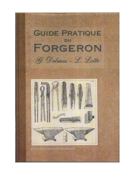 GUIDE PRATIQUE DU FORGERON TAILLANDIER, SERRURIER, COUTELIER ET TOUT OUVRIER