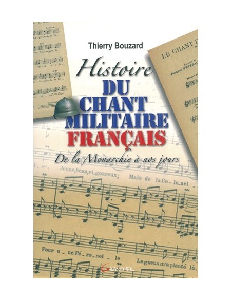 HISTOIRE DU CHANT MILITAIRE FRANCAIS DE LA MONARCHIE À NOS JOURS