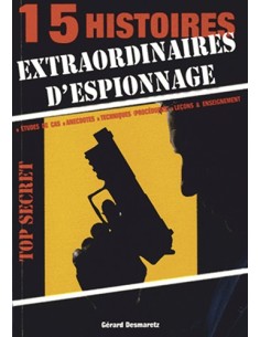 15 HISTOIRES EXTRAORDINAIRES D ESPIONNAGE - ETUDES DES CAS, ANECDOTES, TECHNIQUES (PROCÉDURES), LEÇO