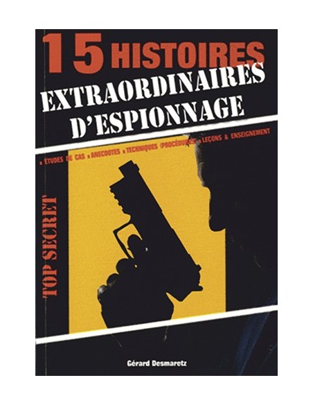 15 HISTOIRES EXTRAORDINAIRES D ESPIONNAGE - ETUDES DES CAS, ANECDOTES, TECHNIQUES (PROCÉDURES), LEÇO