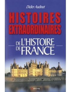 HISTOIRES EXTRAORDINAIRES DE L'HISTOIRE DE FRANCE