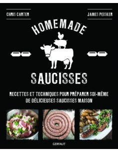 HOMEMADE SAUCISSES - RECETTES ET TECHNIQUES POUR PRÉPARER SOI-MÊME DE DÉLICIEUSES SAUCISSES MAISON