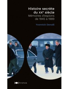 HISTOIRE SECRÈTE DU XXE SIÈCLE - MÉMOIRES D'ESPIONS DE 1945 À 1989