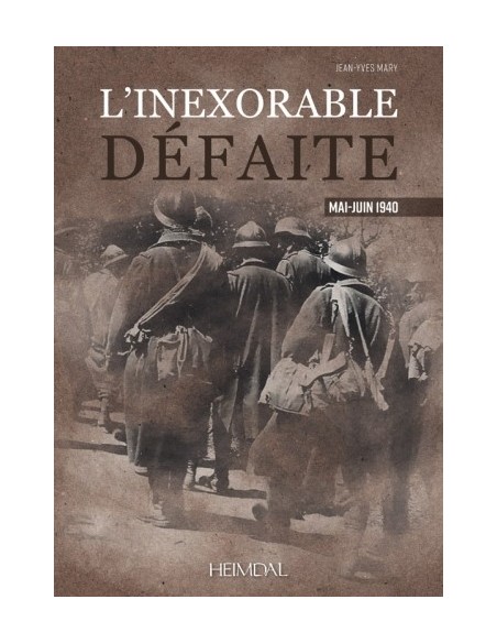 L'INEXORABLE DÉFAITE - MAI-JUIN 1940