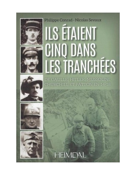 ILS ÉTAIENT CINQ DANS LES TRANCHÉES: HITLER-MUSSOLINI-CHURCHILL-PATTON-DE GAULLE