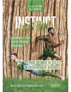 INSTINCTS. RECONNECTEZ-VOUS À VOTRE HÉRITAGE BIOLOGIQUE - POUR UN MODE DE VIE ET UN ENTRAÎNEMENT