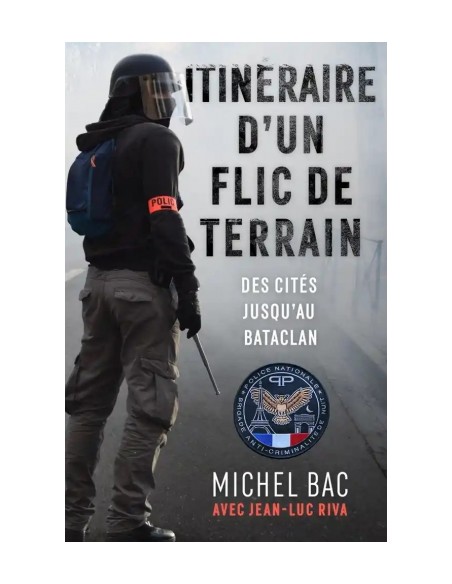 ITINÉRAIRE D'UN FLIC DE TERRAIN, DES CITÉS JUSQU'AU BATACLAN