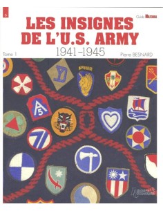 LES INSIGNES DE L'U.S. ARMY 1941-1945 - TOME 1, GROUPES D'ARMÉES, ARMÉES, CORPS D'ARMÉE, DIVISIONS D