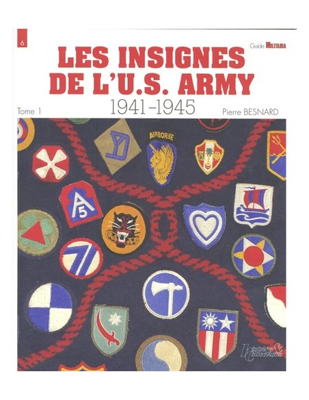 LES INSIGNES DE L'U.S. ARMY 1941-1945 - TOME 1, GROUPES D'ARMÉES, ARMÉES, CORPS D'ARMÉE, DIVISIONS D